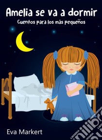 Amelia Se Va A Dormir. E-book. Formato EPUB ebook di Eva Markert