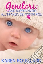 Genitori: Come Sopravvivere All’Infanzia Dei Vostri Figli. E-book. Formato Mobipocket ebook