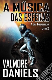 A Música Das Esferas. E-book. Formato EPUB ebook di Valmore Daniels