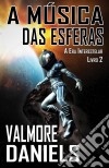 A Música Das Esferas. E-book. Formato EPUB ebook di Valmore Daniels