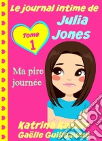 Le Journal Intime De Julia Jones - Ma Pire Journée !. E-book. Formato EPUB ebook