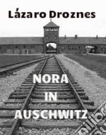 Nora In Auschwitz. E-book. Formato Mobipocket ebook di Lázaro Droznes