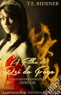 A Filha Do Rei Do Fogo. E-book. Formato EPUB ebook di T.E. Ridener