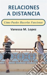 Relaciones A Distancia: Cómo Puedes Hacerlas Funcionar. E-book. Formato Mobipocket ebook