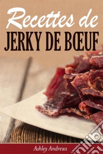 Recettes De Jerky De Bœuf. E-book. Formato EPUB ebook di Ashley Andrews