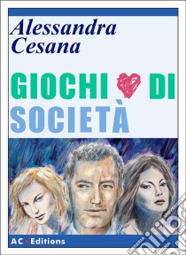 Giochi Di Società. E-book. Formato EPUB ebook di Alessandra Cesana