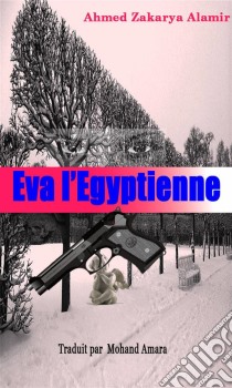 Eva L’Égyptienne. E-book. Formato Mobipocket ebook di Ahmed Zakarya Alamir