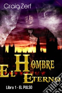 El Hombre Eterno - Libro 1: El Pulso. E-book. Formato Mobipocket ebook di Craig Zerf