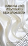 Diario Di Uno Sventurato Neo Divorziato. E-book. Formato Mobipocket ebook di Félix Amador Gálvez