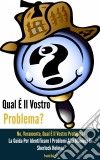 Qual É Il Vostro Problema? No, Veramente, Qual É Il Vostro Problema?. E-book. Formato Mobipocket ebook di Frank Daley