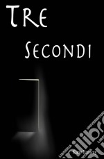 Tre Secondi. E-book. Formato EPUB ebook