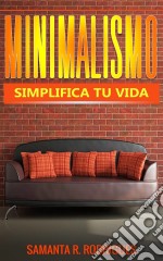 Minimalismo: Simplifica Tu Vida. E-book. Formato Mobipocket ebook