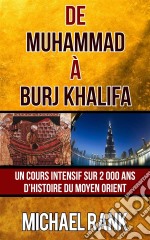 De Muhammad À Burj Khalifa : Un Cours Intensif Sur 2 000 Ans D’Histoire Du Moyen Orient. E-book. Formato Mobipocket ebook