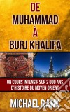 De Muhammad À Burj Khalifa : Un Cours Intensif Sur 2 000 Ans D’Histoire Du Moyen Orient. E-book. Formato EPUB ebook