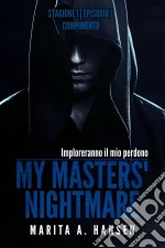 My Masters' Nightmare Stagione 1, Episodio 11 'compimento'. E-book. Formato Mobipocket ebook