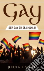 Gay: Ser Gay En El Siglo 21. E-book. Formato EPUB ebook