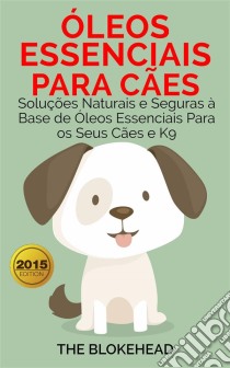 Óleos Essenciais Para Cães. E-book. Formato EPUB ebook di The Blokehead