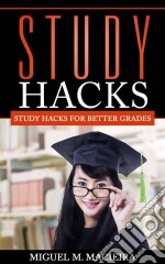 Study Hacks: Study Hacks For Better Grades. E-book. Formato EPUB ebook