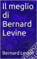 Il Meglio Di Bernard Levine. E-book. Formato EPUB ebook