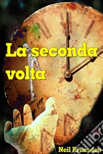 La Seconda Volta. E-book. Formato EPUB ebook di Neil Brunsden