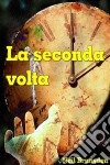 La Seconda Volta. E-book. Formato EPUB ebook