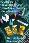 Guide De Développement Psychique Pour Débutant. E-book. Formato EPUB ebook