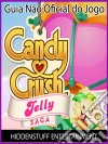 Guia Não Oficial Do Jogo Candy Crush Jelly Saga. E-book. Formato Mobipocket ebook