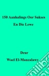 150 Aanhalings Oor Sukses En Die Lewe. E-book. Formato Mobipocket ebook