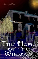 The Home Of The Willows. E-book. Formato Mobipocket