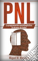 Pnl: La Programación Neurolingüística Al Alcance De Todos. E-book. Formato EPUB ebook