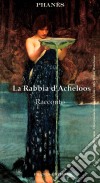 La Rabbia D’Acheloos. E-book. Formato Mobipocket ebook