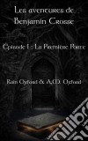 Les Aventures De Benjamin Crosse, Épisode 1 : La Première Porte. E-book. Formato Mobipocket ebook