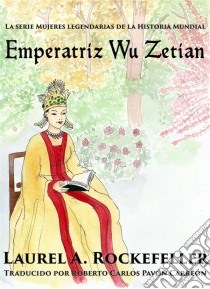 Emperatriz Wu Zétian. E-book. Formato EPUB ebook di Laurel A. Rockefeller