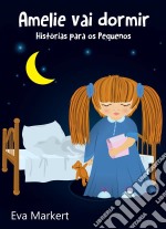 Amelie Vai Dormir - Histórias Para Os Pequenos. E-book. Formato EPUB ebook