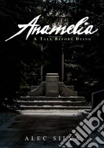 Anamelia, A Tale Before Dying. E-book. Formato Mobipocket ebook