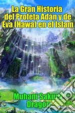 La Gran Historia Del Profeta Adán Y De Eva (Hawa) En El Islam. E-book. Formato Mobipocket ebook