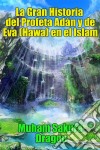 La Gran Historia Del Profeta Adán Y De Eva (Hawa) En El Islam. E-book. Formato Mobipocket ebook