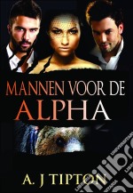 Mannen Voor De Alpha. E-book. Formato Mobipocket ebook