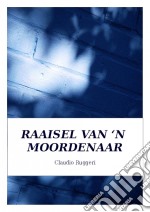 Raaisel Van ‘N Moordenaar. E-book. Formato Mobipocket ebook