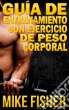 Guía De Entrenamiento Con Ejercicio De Peso Corporal. E-book. Formato Mobipocket ebook