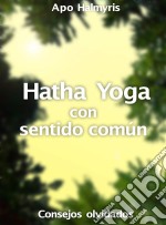 Hatha Yoga Con Sentido Común: Consejos Olvidados. E-book. Formato EPUB ebook