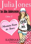 Julia Jones: Los Años Adolescentes: Libro 2 - Montaña Rusa De Amor. E-book. Formato Mobipocket ebook