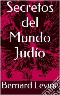 Secretos Del Mundo Judío. E-book. Formato Mobipocket ebook di Bernard Levine