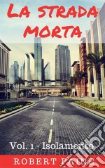 La Strada Morta: Vol. 1 - Isolamento. E-book. Formato Mobipocket