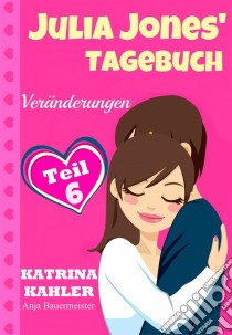 Julia Jones' Tagebuch - Teil 6 - Veränderungen. E-book. Formato Mobipocket ebook di Katrina Kahler