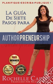 La Guía De 7 Pasos Para Emprendescritores. E-book. Formato EPUB ebook di Rochelle Carter