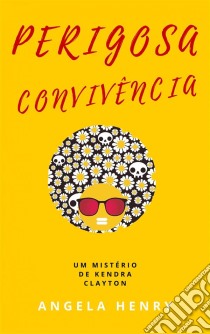 Perigosa Convivência. E-book. Formato EPUB ebook di Angela Henry