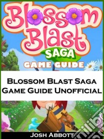 Blossom Blast Saga Game Guide Unofficial. E-book. Formato Mobipocket ebook di Hiddenstuff Entertainment