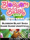 Blossom Blast Saga Game Guide Unofficial. E-book. Formato Mobipocket ebook