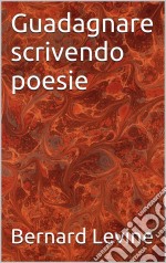 Guadagnare Scrivendo Poesie. E-book. Formato EPUB ebook